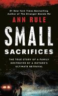 Small Sacrifices di Ann Rule edito da PUT