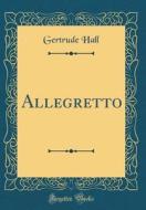 Allegretto (Classic Reprint) di Gertrude Hall edito da Forgotten Books