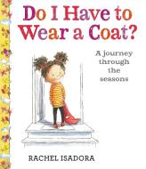 Do I Have to Wear a Coat? di Rachel Isadora edito da NANCY PAULSEN BOOKS