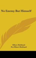 No Enemy But Himself di ELBERT HUBBARD edito da Kessinger Publishing