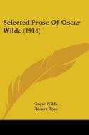 Selected Prose of Oscar Wilde (1914) di Oscar Wilde edito da Kessinger Publishing
