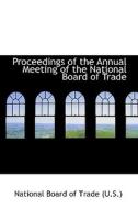 Proceedings Of The Annual Meeting Of The National Board Of Trade di U S National Board of Trade edito da Bibliolife