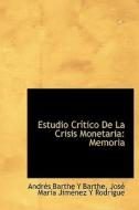 Estudio Cr Tico De La Crisis Monetaria di Andres Barthe y Barthe edito da Bibliolife
