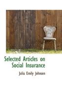 Selected Articles On Social Insurance di Julia Emily Johnsen edito da Bibliolife