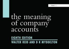 The Meaning of Company Accounts di Walter Reid edito da Routledge