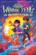 Winnie Zeng Unleashes a Legend di Katie Zhao edito da YEARLING
