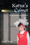 Katya's Comet di Scott Roos edito da iUniverse