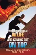 Over Coming Obstacles in Life and Coming Out on Top di Th. D. Ph. D. Rev. Jerry Stephenson edito da iUniverse