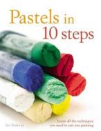 Pastels in 10 Steps: Learn All the Techniques You Need in Just One Painting di Ian Sidaway edito da Hamlyn (UK)