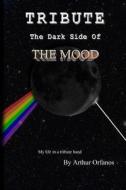 Tribute: The Dark Side of the Mood di Arthur Orfanos edito da Mood