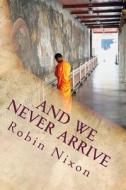 And We Never Arrive di Robin Nixon edito da Quill & Spoon Publishing