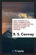 New Studies of a Great Inheritance: Being Lectures on the Modern Worth of Some Ancient Writers di R. S. Conway edito da LIGHTNING SOURCE INC