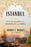 Istanbul: City of Majesty at the Crossroads of the World di Thomas F. Madden edito da VIKING HARDCOVER