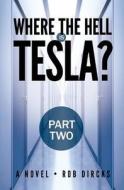 Where the Hell Is Tesla? (Part Two) di Rob Dircks edito da Goldfinch Publishing