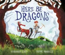 Here Be Dragons di Susannah Lloyd edito da FRANCES LINCOLN