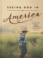 Seeing God in America: Devotions from 100 Favorite Places di Thomas Nelson edito da THOMAS NELSON PUB