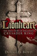 Lionheart di Douglas Boyd edito da The History Press