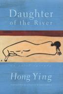 Daughter of the River: An Autobiography di Hong Ying edito da GROVE ATLANTIC