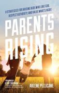 Parents Rising: 8 Strategies for Raising Kids Who Love God, Respect Authority, and Value What's Right di Arlene Pellicane edito da MOODY PUBL