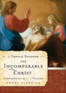 The Incomparable Christ di J. Oswald Sanders edito da MOODY PUBL