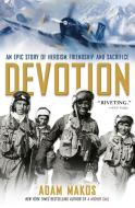 Devotion: An Epic Story of Heroism, Friendship, and Sacrifice di Adam Makos edito da BALLANTINE BOOKS