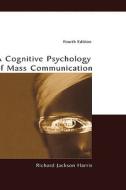 A Cognitive Psychology Of Mass Communication di Richard Jackson Harris, Fred W. Sanborn edito da Taylor & Francis Inc