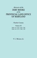Abstracts of the Debt Books of the Provincial Land Office of Maryland. Charles County, Volume III di Vernon L. Jr. Skinner edito da Clearfield