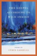 The Gospel According to Wild Indigo di Cyrus Cassells edito da SOUTHERN ILLINOIS UNIV PR