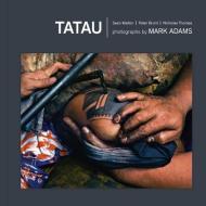 Tatau: Samoan Tattoo, New Zealand Art, Global Culture di Mark Adams, Sean Mallon edito da UNIV OF HAWAII PR