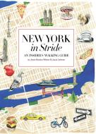 New York in Stride: An Insider's Walking Guide to Exploring the City di Jessie Kanelos Weiner, Jacob Lehman edito da ELECTA