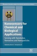Nanosensors for Chemical and Biological Applications: Sensing with Nanotubes, Nanowires and Nanoparticles di K. C. Honeychurch edito da WOODHEAD PUB