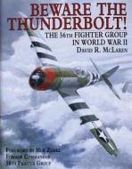 Beware the Thunderbolt! the 56th Fighter Group in Wwii di David R. McLaren edito da Schiffer Publishing Ltd