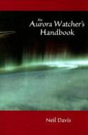 The Aurora Watcher's Handbook di Neil Davis edito da University of Alaska Press