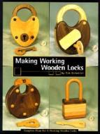 Making Working Wooden Locks di Tim Detweiler edito da Linden Publishing