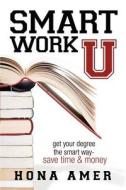 Smart Work U: Get Your Degree the Smart Way - Save Time & Money di Hona Amer edito da Lifenotes Press