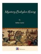 Mystery Babylon Rising: A Five Thousand Year History of the New World Order di MR Dallas L. Carter edito da Cng Publications