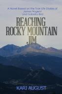 Reaching Rocky Mountain Jim: A Novel Based on the True Life Stories of James Nugent and Isabella Bird di Kari August edito da Mountain Track Publishing