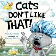 Cats Don't Like That! di Andy Wortlock edito da LIGHTNING SOURCE INC