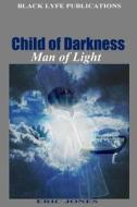 Child of Darkness, Man of Light di Eric Jones edito da Black Lyfe Publications