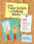 From Tutor Scripts to Talking Sticks: 100 Ways to Differentiate Instruction in K - 12 Classrooms di Paula Kluth, Sheila Danaher edito da Pk Books