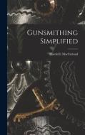 Gunsmithing Simplified di Harold E. Macfarland edito da LIGHTNING SOURCE INC