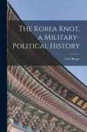 The Korea Knot, a Military-political History edito da LIGHTNING SOURCE INC