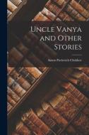 Uncle Vanya and Other Stories di Anton Pavlovich Chekhov edito da LEGARE STREET PR