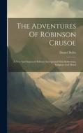 The Adventures Of Robinson Crusoe: A New And Improved Edition, Interspersed With Reflections, Religious And Moral di Daniel Defoe edito da LEGARE STREET PR