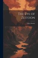 The eye of Zeitoon di Talbot Mundy edito da LEGARE STREET PR