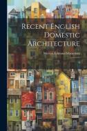 Recent English Domestic Architecture: 4 di Mervyn Edmund Macartney edito da LEGARE STREET PR