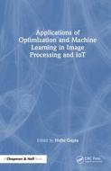Applications Of Optimization And Machine Learning In Image Processing And IoT edito da Taylor & Francis Ltd