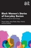 Black Women’s Stories Of Everyday Racism di Simone Drake, James Phelan, Robyn Warhol, Lisa Zunshine edito da Taylor & Francis Ltd