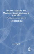 How To Organise And Operate A Small Business In Australia di John English edito da Taylor & Francis Ltd