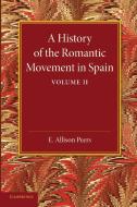 A History of the Romantic Movement in Spain di E. Allison Peers edito da Cambridge University Press